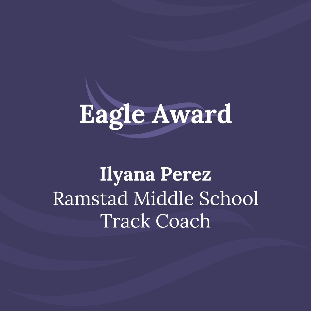Ilyana’s nominator was blown away by her commitment, dedication, and positive impact as a coach of the Ramstad sixth-grade girls’ track team. She “not only demonstrated exceptional coaching skills but also served as a powerful role model for the young athletes under her guidance.” They continued to commend that Ilyana “consistently went above and beyond to support, encourage, and inspire the team. The unwavering commitment to fostering a positive environment has helped the girls grow both athletically and personally. Ilyana’s infectious enthusiasm and ability to make every moment fun and engaging has created memorable and rewarding experiences for all involved. As a parent, I have witnessed firsthand the impact she has had on the girls on the team, instilling values of hard work, teamwork, and sportsmanship. It is clear that she is not just a coach, but a mentor that has touched the lives of these young athletes in a meaningful way. I am confident that Ilyana will continue to inspire and empower those around them, leaving a lasting legacy of positivity and growth. She is truly an exceptional individual who embodies the best qualities of leadership and mentorship. Her impact as a coach extends far beyond the track, shaping the hearts and minds of the next generation.”  