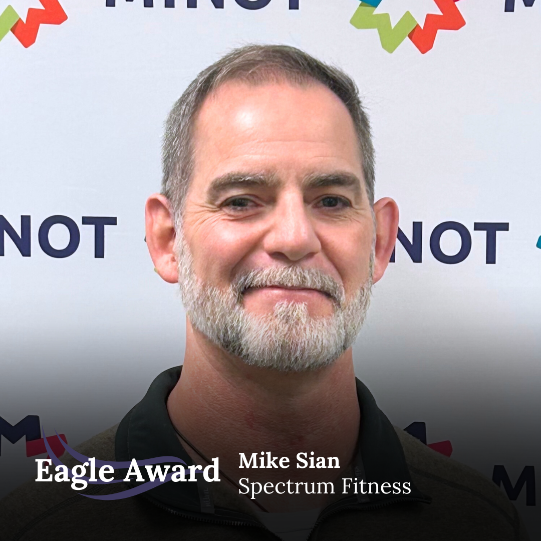 “My daughter has been going to Spectrum Fitness for several months and the growth I have seen is stunning. Mike does a great job teaching multiple classes and managing different ages of kids. Plus, in his spare time he functions as a paramedic in Minot and the surrounding area. If anyone deserves an Eagle Award it’s Mike.” 